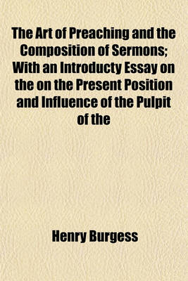 Book cover for The Art of Preaching and the Composition of Sermons; With an Introducty Essay on the on the Present Position and Influence of the Pulpit of the