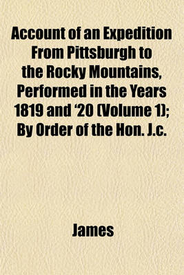 Book cover for Account of an Expedition from Pittsburgh to the Rocky Mountains, Performed in the Years 1819 and '20 (Volume 1); By Order of the Hon. J.C.