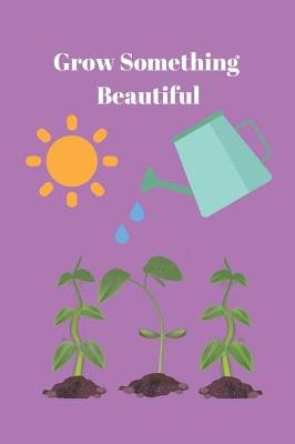 Book cover for Grow Something Beautiful