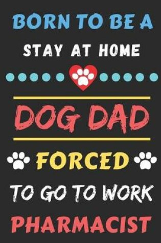 Cover of Born To Be A Stay At Home Dog Dad Forced To Go To Work Pharmacist