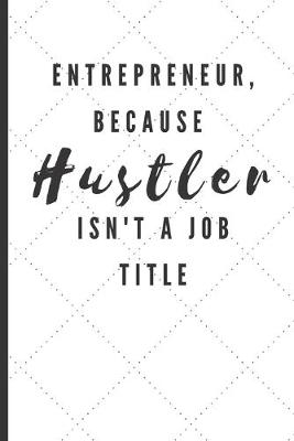 Book cover for Entrepreneur, Because Hustler Isn't A Job Title