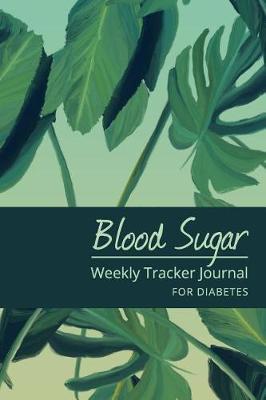 Book cover for Blood Sugar Weekly Tracker Journal For Diabetes - Green Tropical Theme