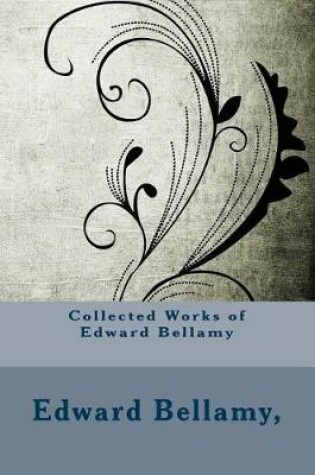 Cover of Collected Works of Edward Bellamy