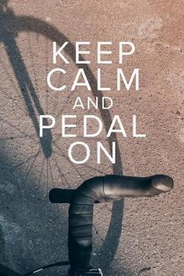 Book cover for Keep Calm And Pedal On - Notebook For Cyclists