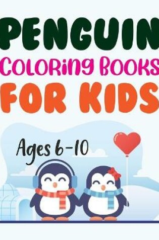 Cover of Penguin Coloring Books For Kids Ages 6-10