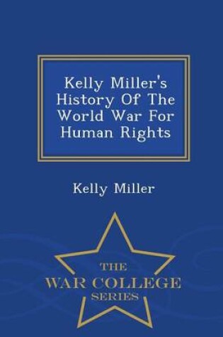 Cover of Kelly Miller's History of the World War for Human Rights - War College Series