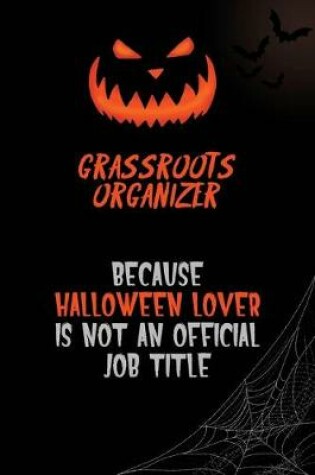 Cover of Grassroots Organizer Because Halloween Lover Is Not An Official Job Title