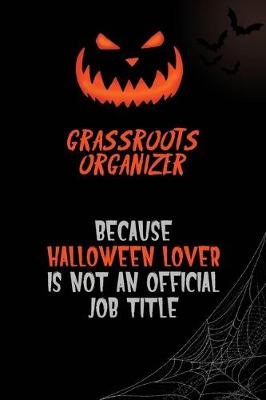 Book cover for Grassroots Organizer Because Halloween Lover Is Not An Official Job Title