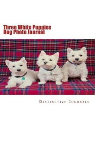 Cover of Three White Puppies Dog Photo Journal