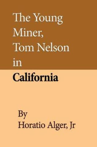 Cover of The Young Miner, Tom Nelson in California