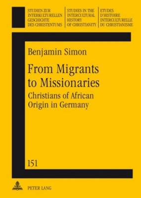 Book cover for From Migrants to Missionaries: Christians of African Origin in Germany