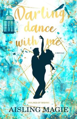 Darling, Dance with Me by Aisling Magie