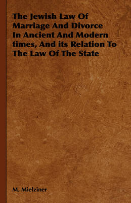 Book cover for The Jewish Law Of Marriage And Divorce In Ancient And Modern Times, And Its Relation To The Law Of The State