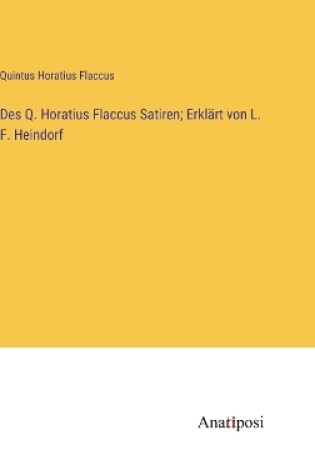 Cover of Des Q. Horatius Flaccus Satiren; Erklärt von L. F. Heindorf