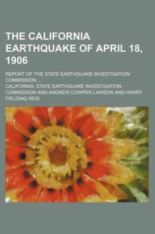 Cover of The California Earthquake of April 18, 1906; Report of the State Earthquake Investigation Commission