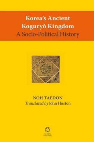 Cover of Korea S Ancient Koguryo Kingdom: A Socio-Political History