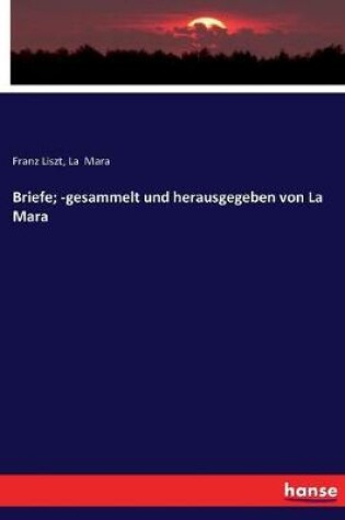 Cover of Briefe; -gesammelt und herausgegeben von La Mara