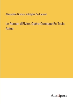 Book cover for Le Roman d'Elvire; Opéra-Comique En Trois Actes