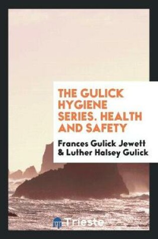 Cover of The Gulick Hygiene Series. Health and Safety