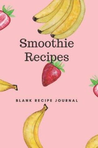 Cover of Smoothie Recipes- Blank Recipe Journal