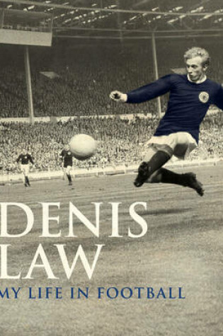 Cover of Denis Law: My Life in Football (Scottish edition)