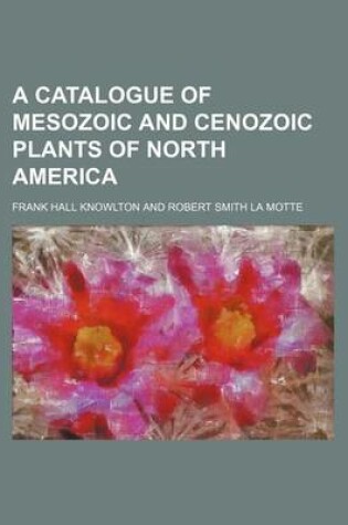 Cover of A Catalogue of Mesozoic and Cenozoic Plants of North America