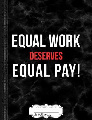 Book cover for Equal Work Deserves Equal Pay Composition Notebook