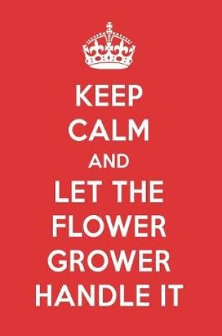 Cover of Keep Calm and Let the Flower Grower Handle It