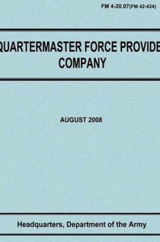 Cover of Quartermaster Force Provider Company (FM 4-20.07 / FM 42-424)