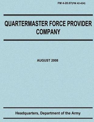 Book cover for Quartermaster Force Provider Company (FM 4-20.07 / FM 42-424)