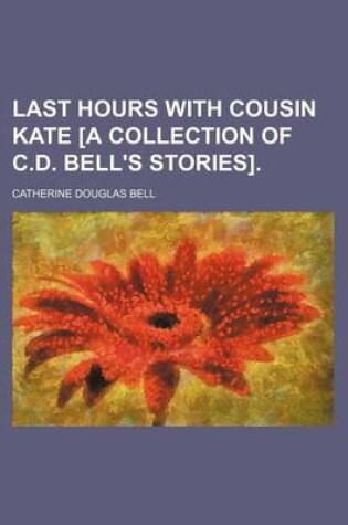 Cover of Last Hours with Cousin Kate [A Collection of C.D. Bell's Stories].