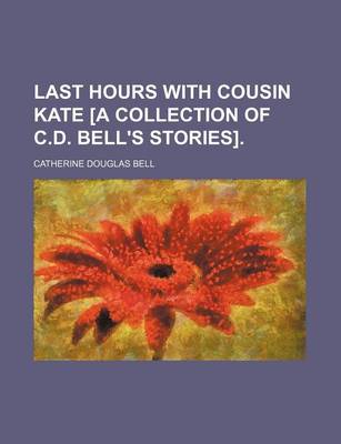 Book cover for Last Hours with Cousin Kate [A Collection of C.D. Bell's Stories].