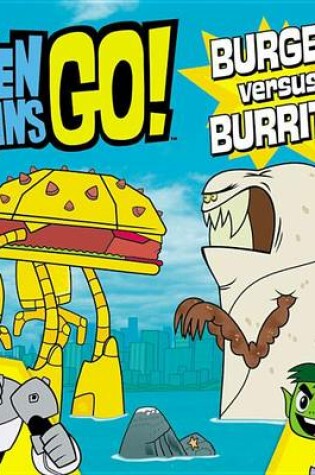 Cover of Teen Titans Go! (Tm): Burger Versus Burrito