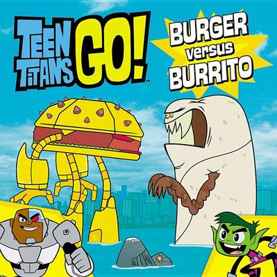 Book cover for Teen Titans Go! (Tm): Burger Versus Burrito