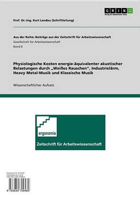 Book cover for Physiologische Kosten Energie-Aquivalenter Akustischer Belastungen Durch 'Weisses Rauschen', Industrielarm, Heavy Metal-Musik Und Klassische Musik