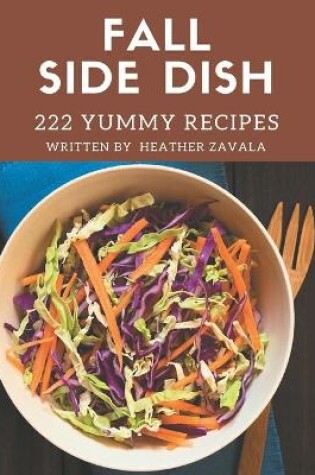Cover of 222 Yummy Fall Side Dish Recipes