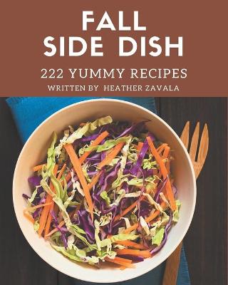 Cover of 222 Yummy Fall Side Dish Recipes