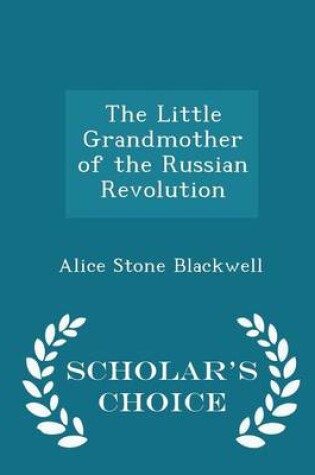 Cover of The Little Grandmother of the Russian Revolution - Scholar's Choice Edition