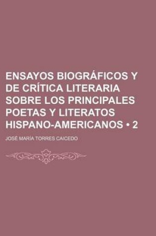 Cover of Ensayos Biograficos y de Critica Literaria Sobre Los Principales Poetas y Literatos Hispano-Americanos (2)