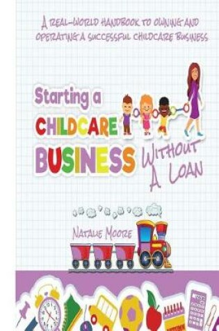 Cover of Starting A Childcare Business Without A Loan