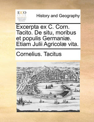 Book cover for Excerpta Ex C. Corn. Tacito. de Situ, Moribus Et Populis Germani]. Etiam Julii Agricol] Vita.