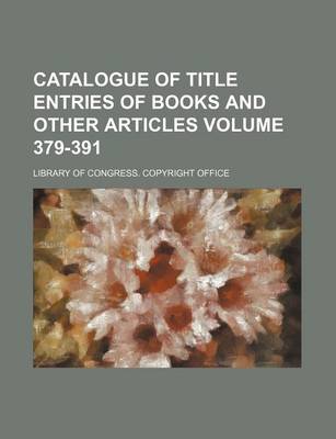 Book cover for Catalogue of Title Entries of Books and Other Articles Volume 379-391