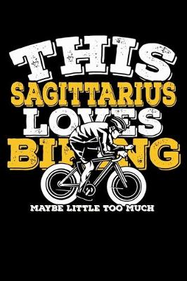 Book cover for This Sagittarius Loves Biking Maybe Little Too Much Notebook
