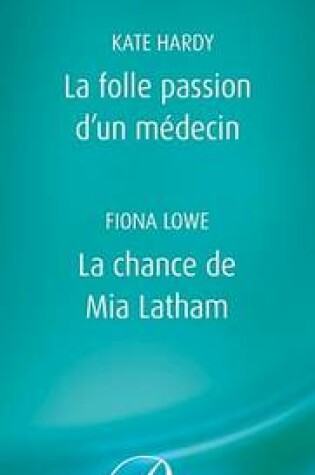 Cover of La Folle Passion D'Un Medecin - La Chance de MIA Latham (Harlequin Blanche)