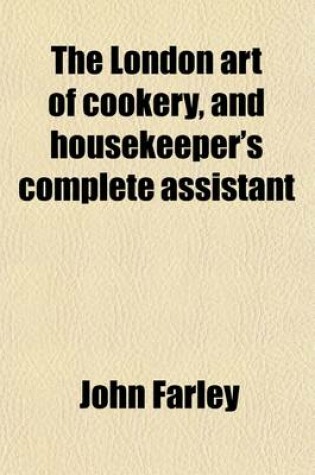 Cover of The London Art of Cookery, and Housekeeper's Complete Assistant