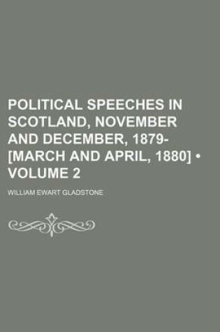 Cover of Political Speeches in Scotland, November and December, 1879- [March and April, 1880] (Volume 2)