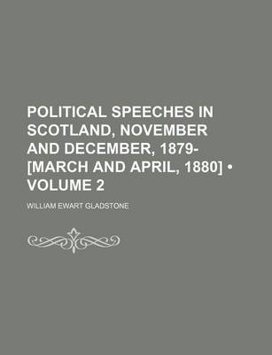 Book cover for Political Speeches in Scotland, November and December, 1879- [March and April, 1880] (Volume 2)