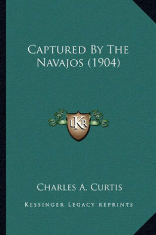 Cover of Captured by the Navajos (1904) Captured by the Navajos (1904)