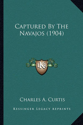 Book cover for Captured by the Navajos (1904) Captured by the Navajos (1904)