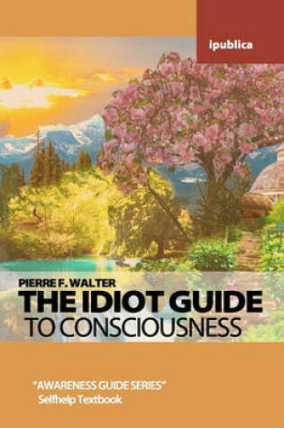 Cover of The Idiot Guide to Consciousness